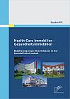 Health-Care Immobilien - Gesundheitsimmobilien: Etablierung neuer Assetklassen in der Immobilienwirtschaft