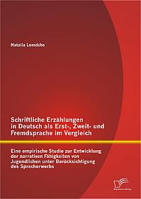 Schriftliche Erzählungen in Deutsch als Erst-, Zweit- und Fremdsprache im Vergleich: Eine empirische Studie zur Entwicklung der narrativen Fähigkeiten von Jugendlichen unter Berücksichtigung des Spracherwerbs