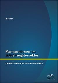 Markenrelevanz im Industriegütersektor: Empirische Analyse der Maschinenbaubranche