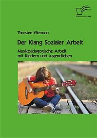 Der Klang Sozialer Arbeit: Musikpädagogische Arbeit mit Kindern und Jugendlichen