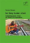 Der Klang Sozialer Arbeit: Musikpädagogische Arbeit mit Kindern und Jugendlichen