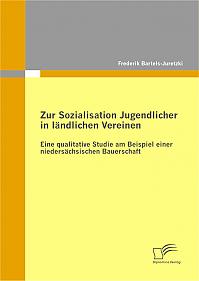 Zur Sozialisation Jugendlicher in ländlichen Vereinen: Eine qualitative Studie am Beispiel einer niedersächsischen Bauerschaft