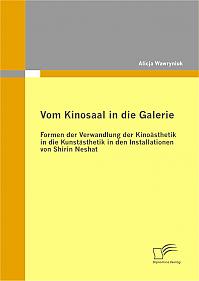 Vom Kinosaal in die Galerie: Formen der Verwandlung der Kinoästhetik in die Kunstästhetik in den Installationen von Shirin Neshat