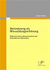 Behinderung als Missachtungserfahrung - Reflexion der Lebenssituation von behinderten Menschen