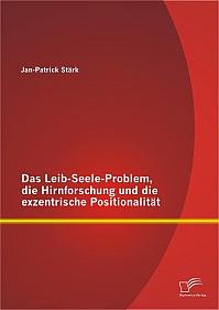 Das Leib-Seele-Problem, die Hirnforschung und die exzentrische Positionalität