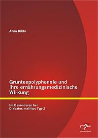 Grünteepolyphenole und ihre ernährungsmedizinische Wirkung: Im Besonderen bei Diabetes mellitus Typ-2