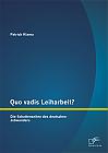 Quo vadis Leiharbeit?: Die Schattenseiten des deutschen Jobwunders