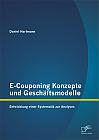 E-Couponing Konzepte und Geschäftsmodelle: Entwicklung einer Systematik zur Analyse