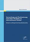 Vermarktung und Positionierung innovativer Produkte im internationalen Kontext - erläutert am Beispiel des Gesundheitsmarktes