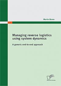 Managing reverse logistics using system dynamics: A generic end-to-end approach