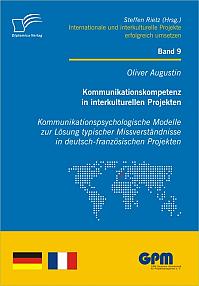 Kommunikationskompetenz in interkulturellen Projekten - Kommunikationspsychologische Modelle zur Lösung typischer Missverständnisse in deutsch-französischen Projekten