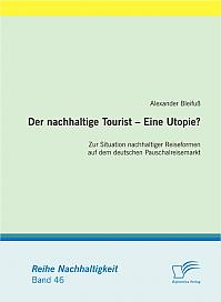 Der nachhaltige Tourist  Eine Utopie? Zur Situation nachhaltiger Reiseformen auf dem deutschen Pauschalreisemarkt