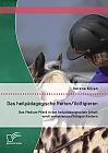 Das heilpädagogische Reiten/ Voltigieren: Das Medium Pferd in der heilpädagogischen Arbeit mit verhaltensauffälligen Kindern