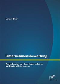 Unternehmensbewertung: Anwendbarkeit von Bewertungsverfahren bei Start-up Unternehmen