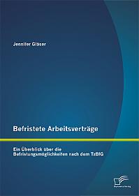 Befristete Arbeitsverträge: Ein Überblick über die Befristungsmöglichkeiten nach dem TzBfG