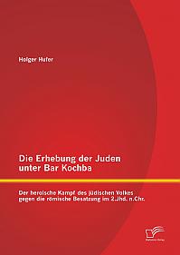 Die Erhebung der Juden unter Bar Kochba: Der heroische Kampf des jüdischen Volkes gegen die römische Besatzung im 2.Jhd. n.Chr.