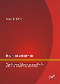 Intuition verstehen: Wie unbewusste Wahrnehmung unser Handeln und unsere Entscheidungen beeinflusst