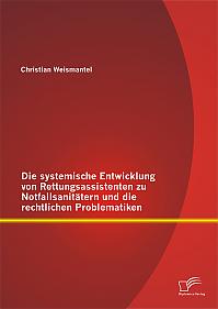 Die systemische Entwicklung von Rettungsassistenten zu Notfallsanitätern und die rechtlichen Problematiken