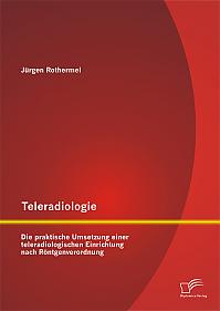 Teleradiologie: Die praktische Umsetzung einer teleradiologischen Einrichtung nach Röntgenverordnung
