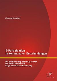 E-Partizipation in kommunalen Entscheidungen: Die Bereitstellung bedarfsgerechter Onlineinstrumente zur bürgerschaftlichen Beteiligung