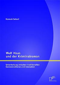 Wolf Haas und der Kriminalroman: Unterhaltung zwischen traditionellen Genrestrukturen und Innovation