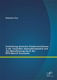 Entwicklung deutscher Direktinvestitionen in der russischen Automobilindustrie und ihre Beeinflussung durch den WTO-Beitritt Russlands
