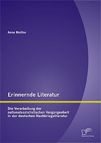 Erinnernde Literatur - Die Verarbeitung der nationalsozialistischen Vergangenheit in der deutschen Nachkriegsliteratur