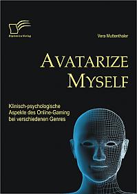 Avatarize Myself: Klinisch-psychologische Aspekte des Online-Gaming bei verschiedenen Genres