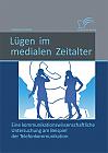 Lügen im medialen Zeitalter: Eine kommunikationswissenschaftliche Untersuchung am Beispiel der Telefonkommunikation