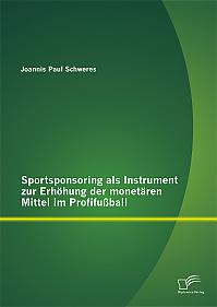 Sportsponsoring als Instrument zur Erhöhung der monetären Mittel im Profifußball