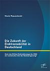 Die Zukunft der Elektromobilität in Deutschland: Sind eine Million Elektrofahrzeuge bis 2020 ein realistisches Ziel der Bundesregierung?