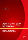 Wie kann ein Mann ein Ding lieben, das ihm zum Trotze auch denken will? Lessing  Wegbereiter weiblicher Emanzipation?