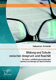 Bildung und Schule zwischen Anspruch und Realität: Die Schul- und Bildungsvorstellungen Hartmut von Hentigs auf dem Prüfstand