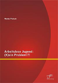 Arbeitslose Jugend: (K)ein Problem!?!