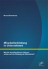 Mitarbeiterbindung in Unternehmen: Welche beeinflussbaren Faktoren wirken auf die Bindung der Mitarbeiter?