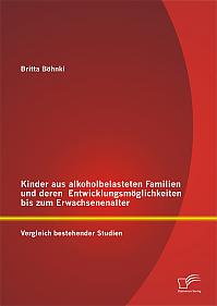 Kinder aus alkoholbelasteten Familien und deren Entwicklungsmöglichkeiten bis zum Erwachsenenalter: Vergleich bestehender Studien