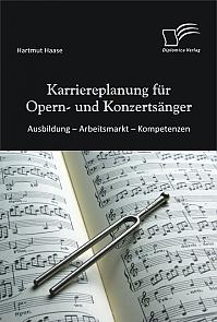 Karriereplanung für Opern- und Konzertsänger: Ausbildung  Arbeitsmarkt  Kompetenzen