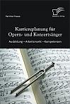 Karriereplanung für Opern- und Konzertsänger: Ausbildung  Arbeitsmarkt  Kompetenzen