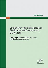 Emulgieren mit mikroporösen Strukturen am Stoffsystem Öl / Wasser: Eine experimentelle Untersuchung von Emulgierparametern