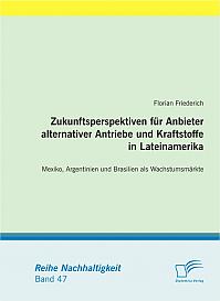 Zukunftsperspektiven für Anbieter alternativer Antriebe und Kraftstoffe in Lateinamerika: Mexiko, Argentinien und Brasilien als Wachstumsmärkte