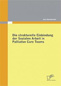 Die strukturelle Einbindung der Sozialen Arbeit in Palliative Care Teams