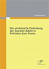 Die strukturelle Einbindung der Sozialen Arbeit in Palliative Care Teams