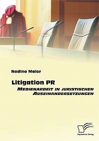 Litigation PR: Medienarbeit in juristischen Auseinandersetzungen