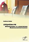 Litigation PR: Medienarbeit in juristischen Auseinandersetzungen