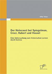 Der Holocaust bei Spiegelman, Croci, Kubert und Heuvel:  Eine Untersuchung zum historischen Lernen durch Comics