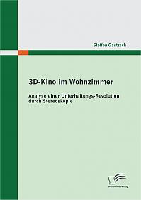 3D-Kino im Wohnzimmer: Analyse einer Unterhaltungs-Revolution durch Stereoskopie