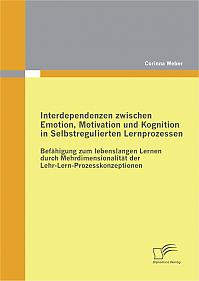 Interdependenzen zwischen Emotion, Motivation und Kognition in Selbstregulierten Lernprozessen