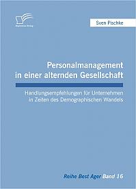 Personalmanagement in einer alternden Gesellschaft: Handlungsempfehlungen für Unternehmen in Zeiten des Demographischen Wandels