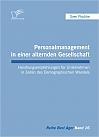 Personalmanagement in einer alternden Gesellschaft: Handlungsempfehlungen für Unternehmen in Zeiten des Demographischen Wandels