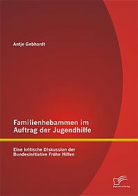 Familienhebammen im Auftrag der Jugendhilfe: Eine kritische Diskussion der Bundesinitiative Frühe Hilfen